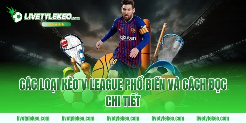 Các loại Kèo V league phổ biến và cách đọc chi tiết