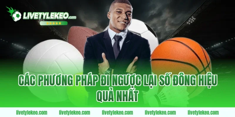 Các phương pháp đi ngược lại số đông hiệu quả nhất