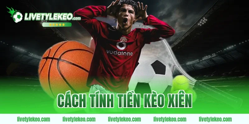 Cách tính tiền kèo xiên