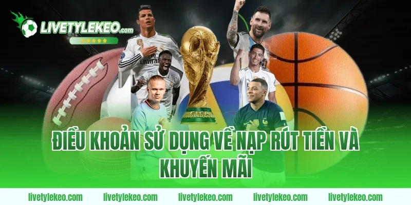 điều khoản sử dụng về nạp rút tiền và khuyến mãi