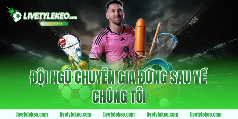 Đội ngũ chuyên gia đứng sau về chúng tôi