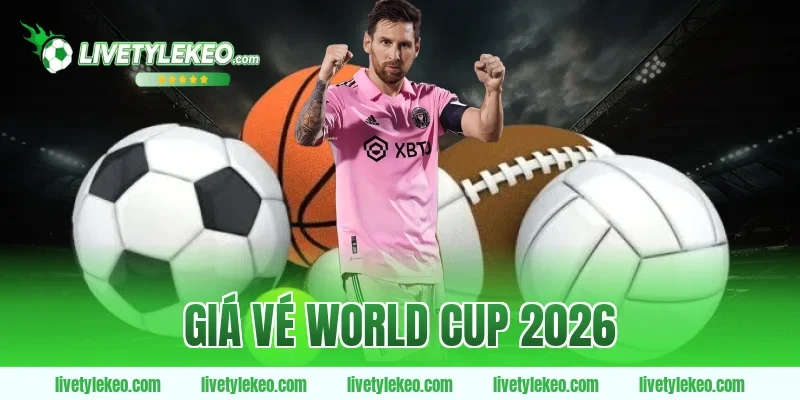 giá vé World Cup 2026