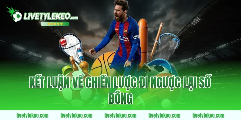 Kết luận về chiến lược đi ngược lại số đông