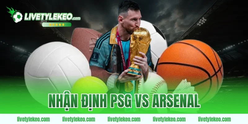 Nhận định psg vs arsenal