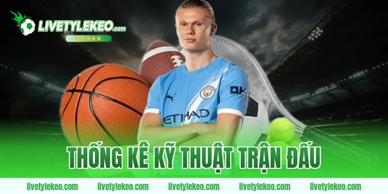 Thống Kê Kỹ Thuật Trận Đấu