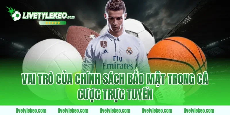 Vai trò của Chính sách bảo mật trong cá cược trực tuyến