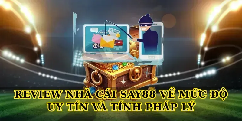 Review nhà cái say88 về mức độ uy tín và tính pháp lý